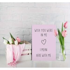 I Wish You Were In Me, I Mean Here With Me Naughty Anniversary Card Valentines